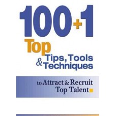 100+1 Top Tips, Tools & Techniques to Attract & Recruit Top Talent